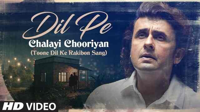 Dil Pe Chalayi Chooriyan Lyrics- Sonu Nigam Dil Pe Chalayi Chooriyan Lyrics- Sonu Nigam