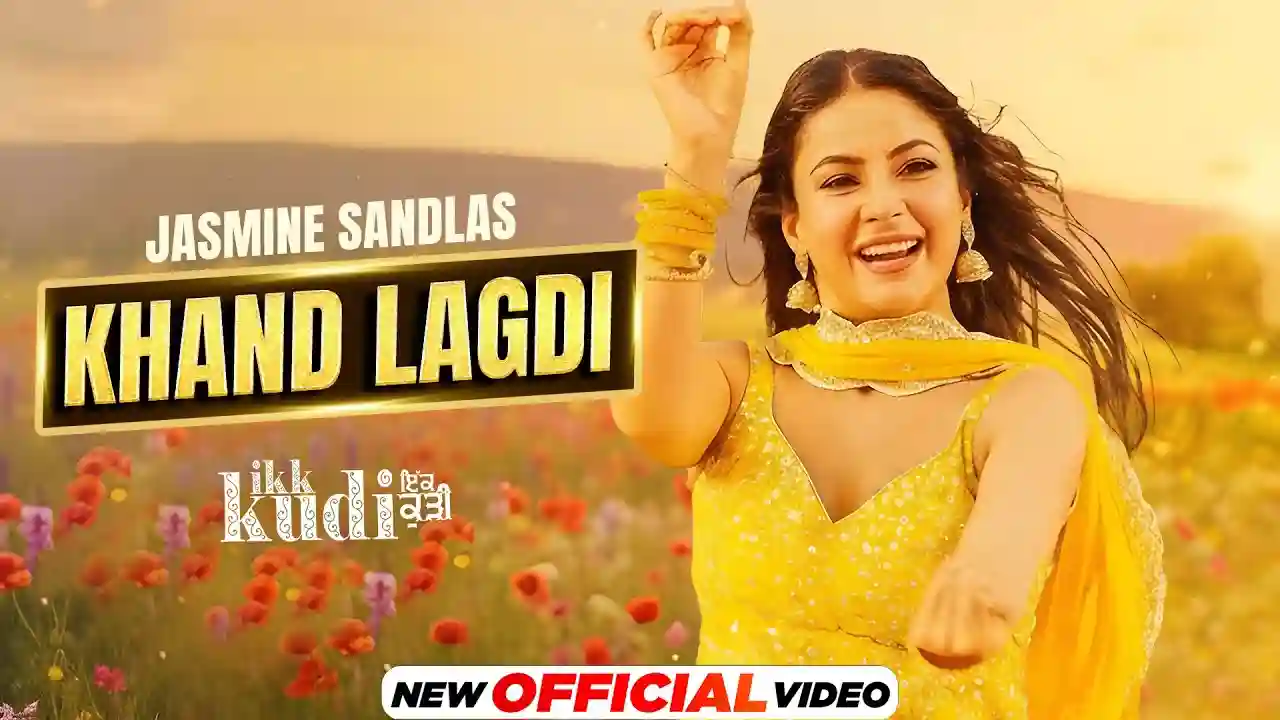 Khaand Laggdi Lyrics in Hindi- Jasmine Sandlas | Ikk Kudi